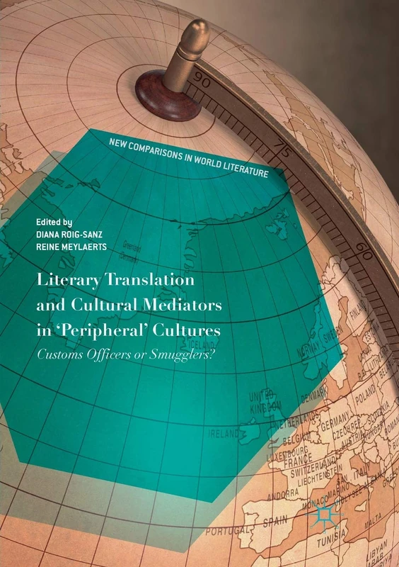 Literary Translation and Cultural Mediators in 'Peripheral' Cultures: Customs Officers or Smugglers? (New Comparisons in World Literature)