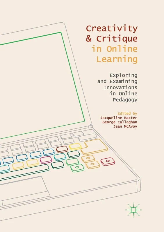 Creativity and Critique in Online Learning: Exploring and Examining Innovations in Online Pedagogy