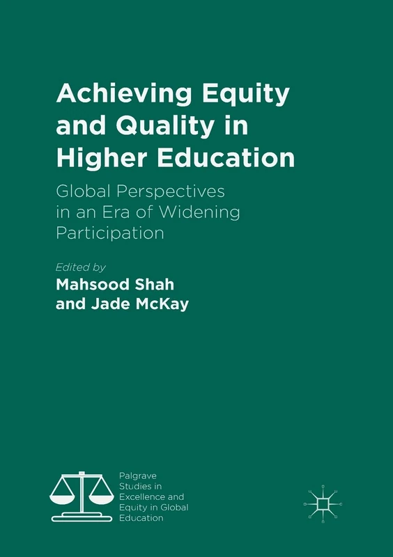 Achieving Equity and Quality in Higher Education: Global Perspectives in an Era of Widening Participation (Palgrave Studies in Excellence and Equity in Global Education)