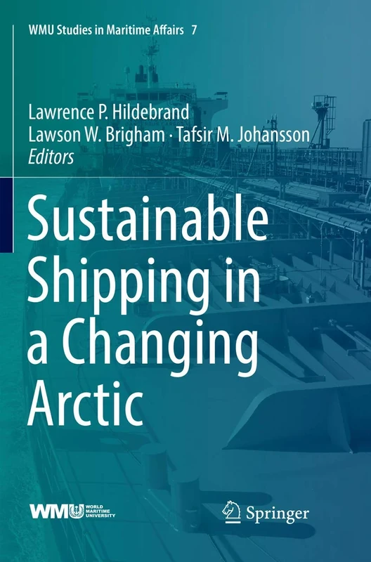 Sustainable Shipping in a Changing Arctic: 7 (WMU Studies in Maritime Affairs, 7)