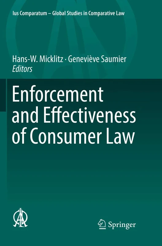 Enforcement and Effectiveness of Consumer Law: 27 (Ius Comparatum - Global Studies in Comparative Law, 27)