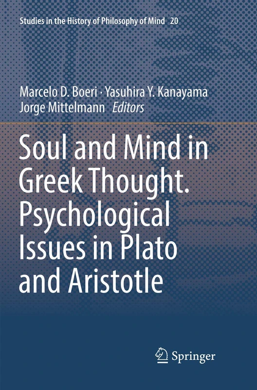 Soul and Mind in Greek Thought. Psychological Issues in Plato and Aristotle: 20 (Studies in the History of Philosophy of Mind, 20)