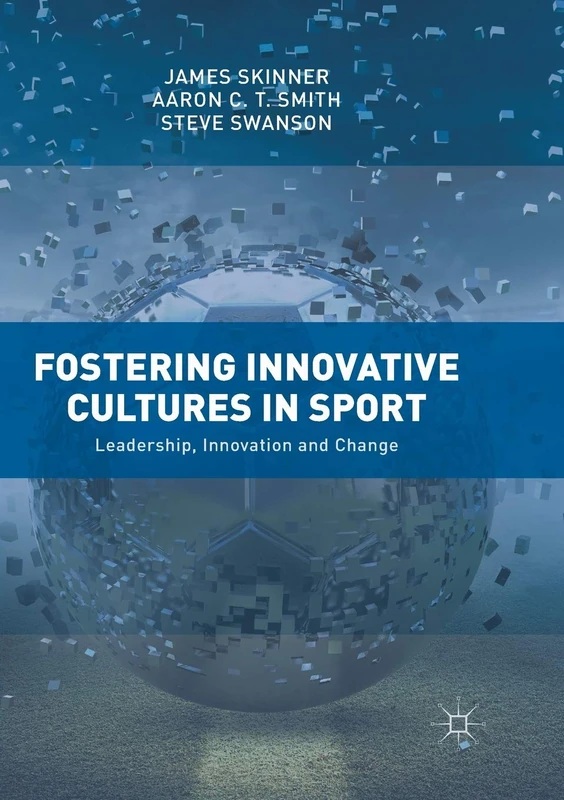 Fostering Innovative Cultures in Sport: Leadership, Innovation and Change