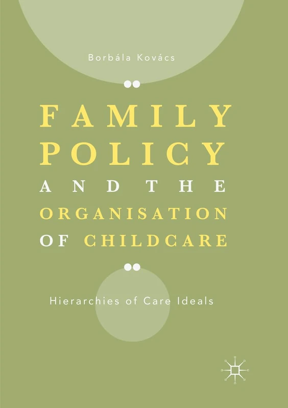 Family Policy and the Organisation of Childcare: Hierarchies of Care Ideals