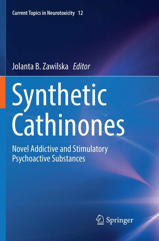 Synthetic Cathinones: Novel Addictive and Stimulatory Psychoactive Substances: 12 (Current Topics in Neurotoxicity, 12)