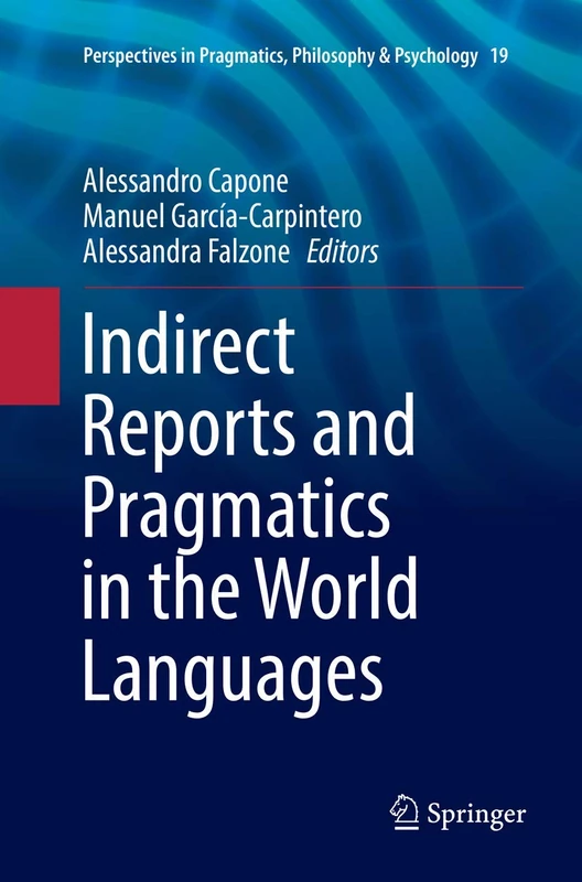 Indirect Reports and Pragmatics in the World Languages: 19 (Perspectives in Pragmatics, Philosophy & Psychology, 19)