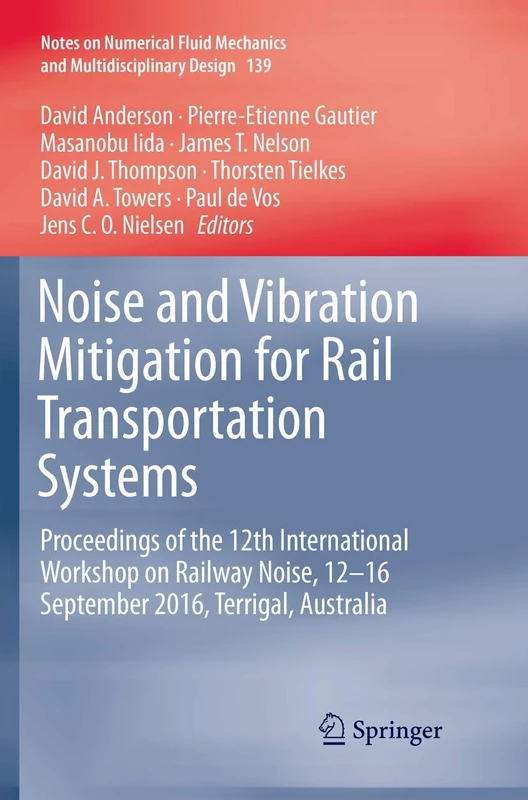 Noise and Vibration Mitigation for Rail Transportation Systems: Proceedings of the 12th International Workshop on Railway Noise, 12-16 September 2016, ... Mechanics and Multidisciplinary Design, 139)