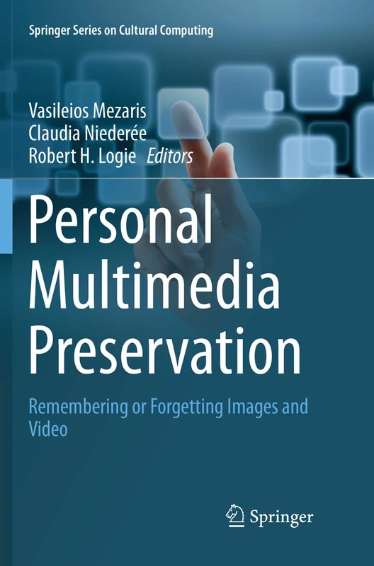 Personal Multimedia Preservation: Remembering or Forgetting Images and Video (Springer Series on Cultural Computing)