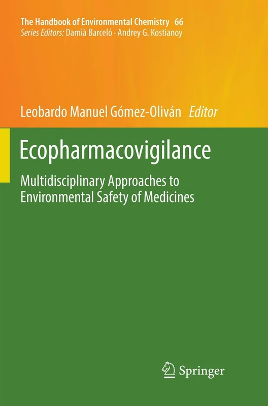 Ecopharmacovigilance: Multidisciplinary Approaches to Environmental Safety of Medicines: 66 (The Handbook of Environmental Chemistry, 66)