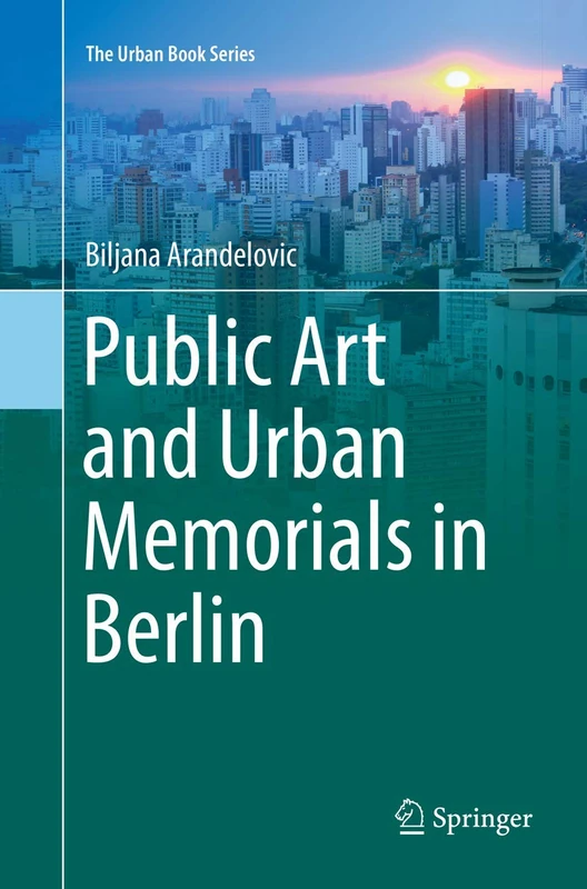 Public Art and Urban Memorials in Berlin (The Urban Book Series)