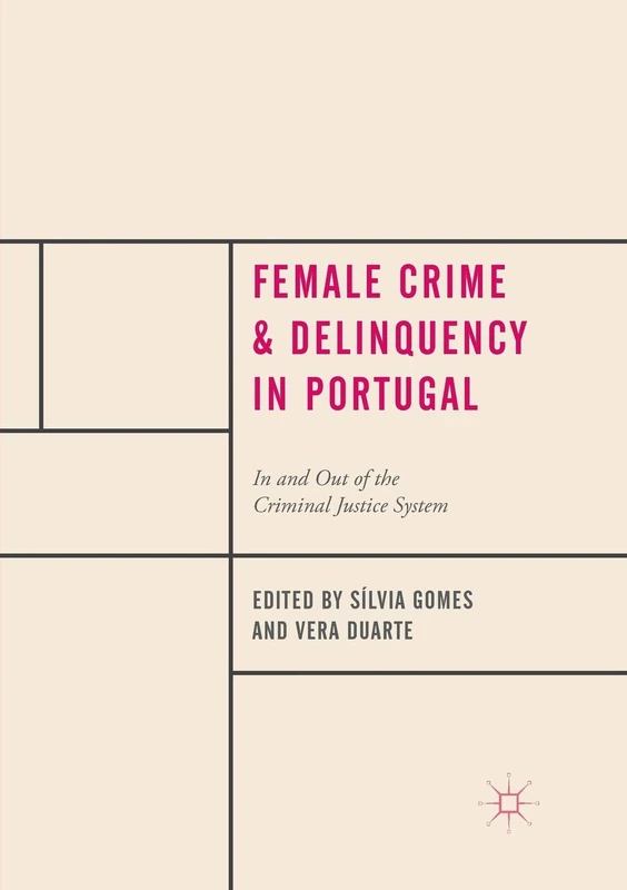 Female Crime and Delinquency in Portugal: In and Out of the Criminal Justice System