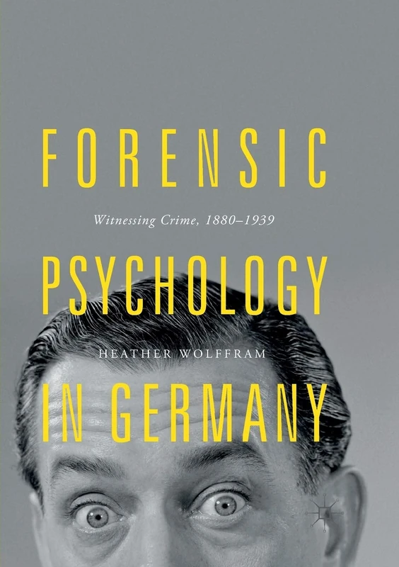 Forensic Psychology in Germany: Witnessing Crime, 1880-1939 - Image 1
