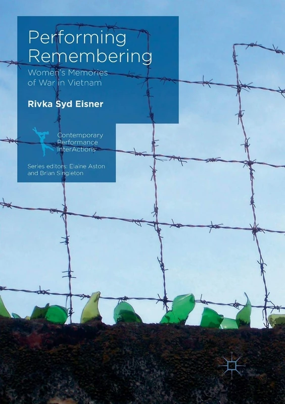 Performing Remembering: Women's Memories of War in Vietnam (Contemporary Performance InterActions)