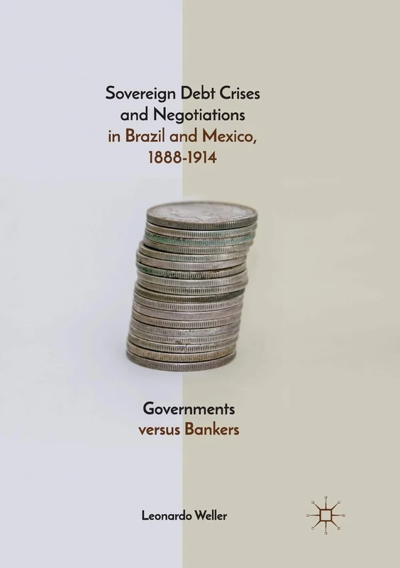 Sovereign Debt Crises and Negotiations in Brazil and Mexico, 1888-1914: Governments versus Bankers