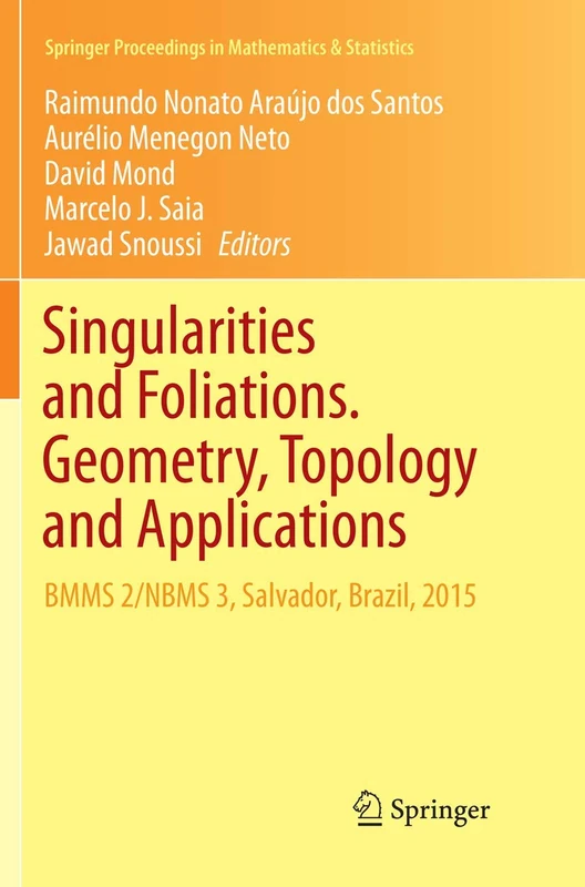Singularities and Foliations. Geometry, Topology and Applications: BMMS 2/NBMS 3, Salvador, Brazil, 2015: 222 (Springer Proceedings in Mathematics & Statistics, 222)