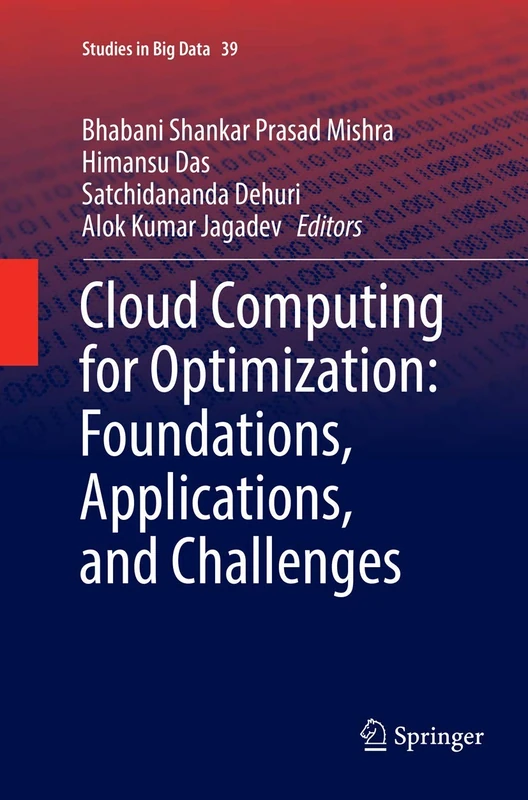 Cloud Computing for Optimization: Foundations, Applications, and Challenges: 39 (Studies in Big Data, 39)
