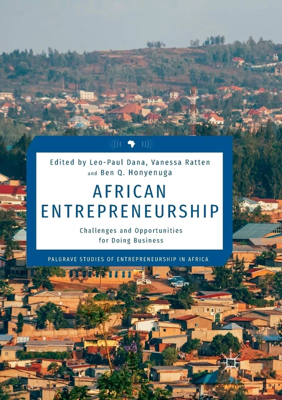 African Entrepreneurship: Challenges and Opportunities for Doing Business (Palgrave Studies of Entrepreneurship in Africa)