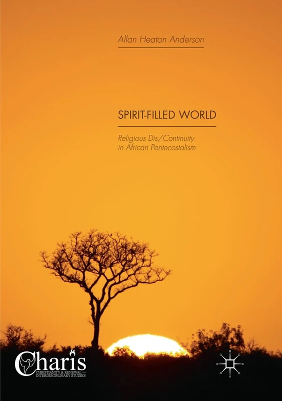 Spirit-Filled World: Religious Dis/Continuity in African Pentecostalism (Christianity and Renewal - Interdisciplinary Studies)