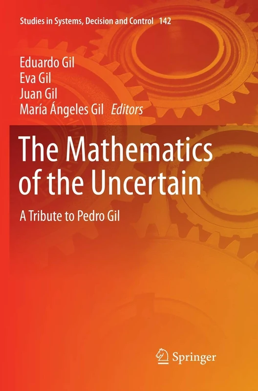 The Mathematics of the Uncertain: A Tribute to Pedro Gil: 142 (Studies in Systems, Decision and Control, 142)