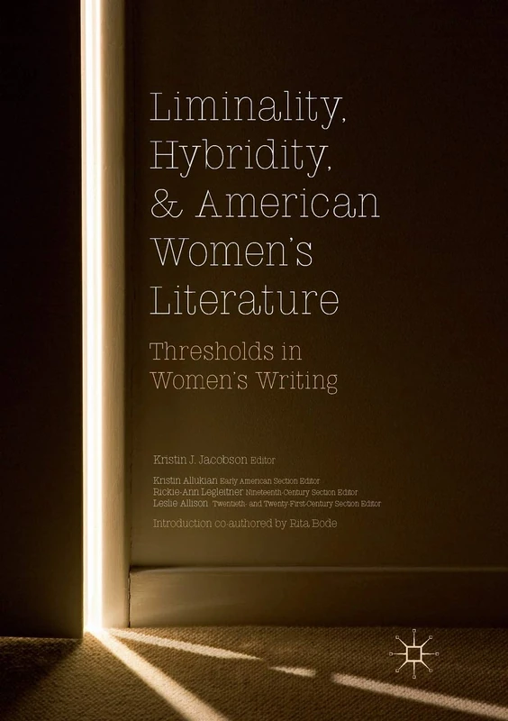 Liminality, Hybridity, and American Women's Literature: Thresholds in Women's Writing