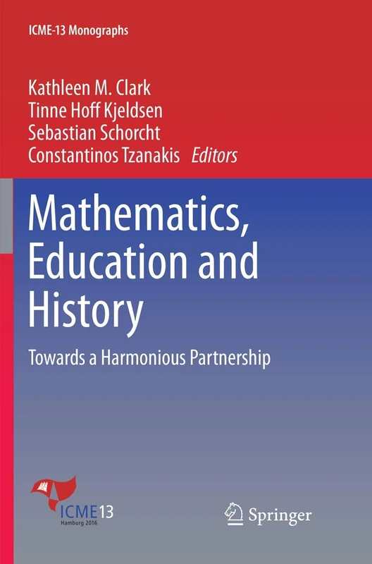 Mathematics, Education and History: Towards a Harmonious Partnership (ICME-13 Monographs)