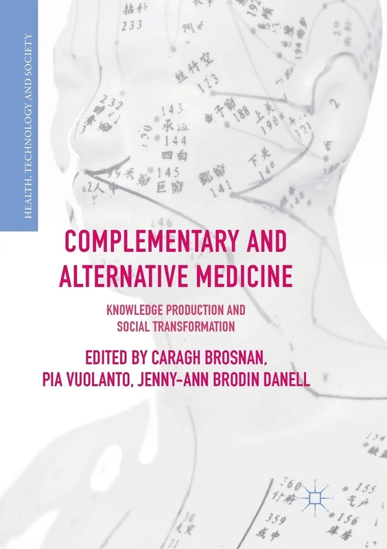 Complementary and Alternative Medicine: Knowledge Production and Social Transformation (Health, Technology and Society)
