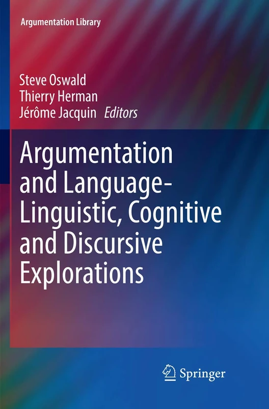 Argumentation and Language ― Linguistic, Cognitive and Discursive Explorations: 32 (Argumentation Library, 32)