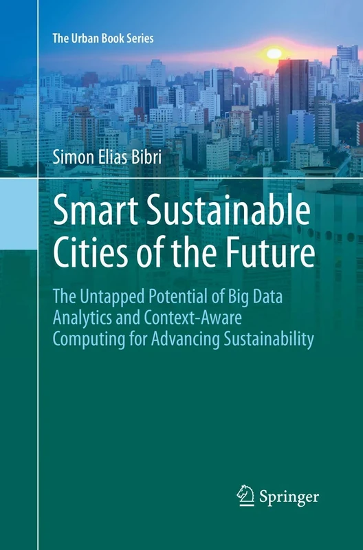 Smart Sustainable Cities of the Future: The Untapped Potential of Big Data Analytics and Context–Aware Computing for Advancing Sustainability (The Urban Book Series)