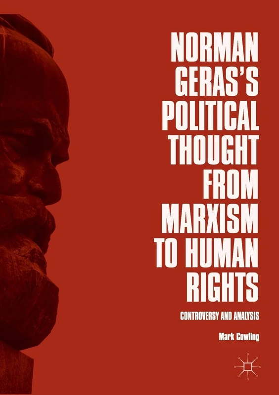 Norman Geras’s Political Thought from Marxism to Human Rights: Controversy and Analysis
