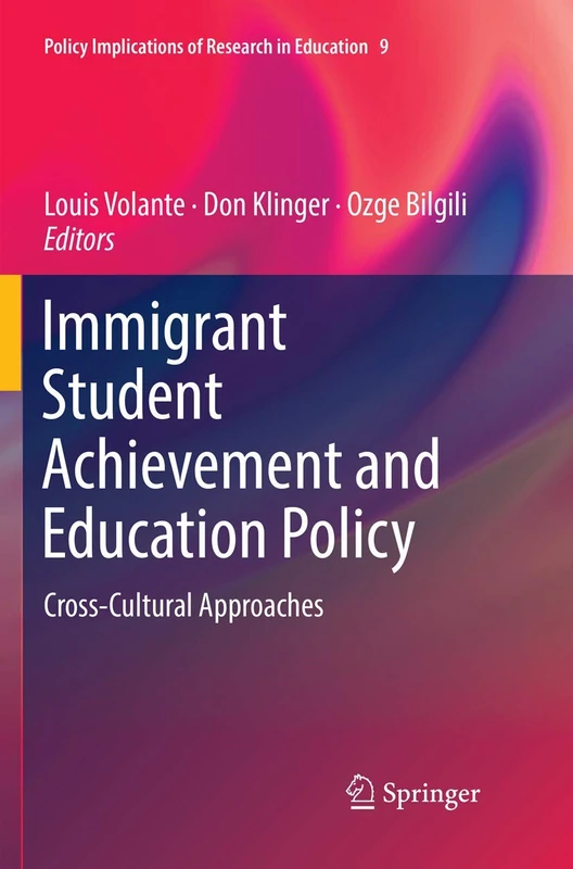 Immigrant Student Achievement and Education Policy: Cross-Cultural Approaches: 9 (Policy Implications of Research in Education, 9)