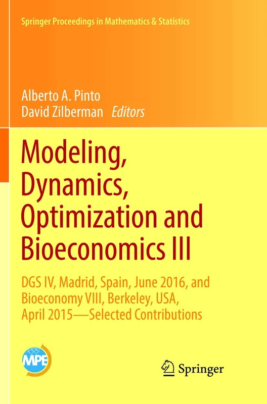 Modeling, Dynamics, Optimization and Bioeconomics III: DGS IV, Madrid, Spain, June 2016, and Bioeconomy VIII, Berkeley, USA, April 2015 – Selected ... Proceedings in Mathematics & Statistics, 224)