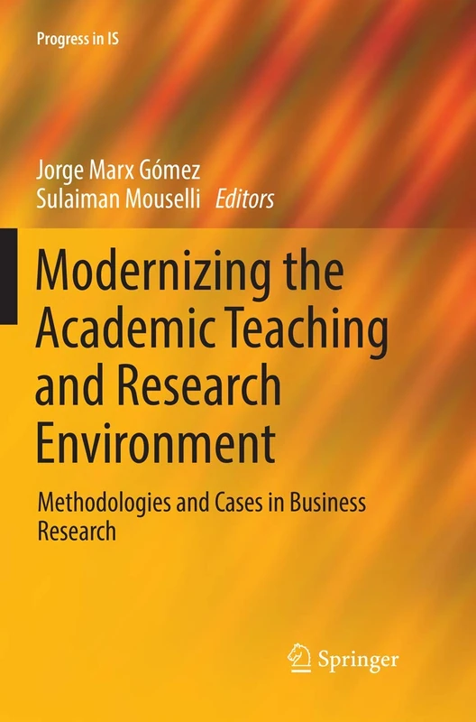 Modernizing the Academic Teaching and Research Environment: Methodologies and Cases in Business Research (Progress in IS)