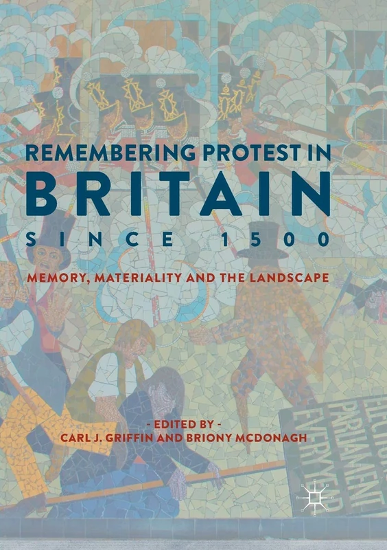 Remembering Protest in Britain since 1500: Memory, Materiality and the Landscape