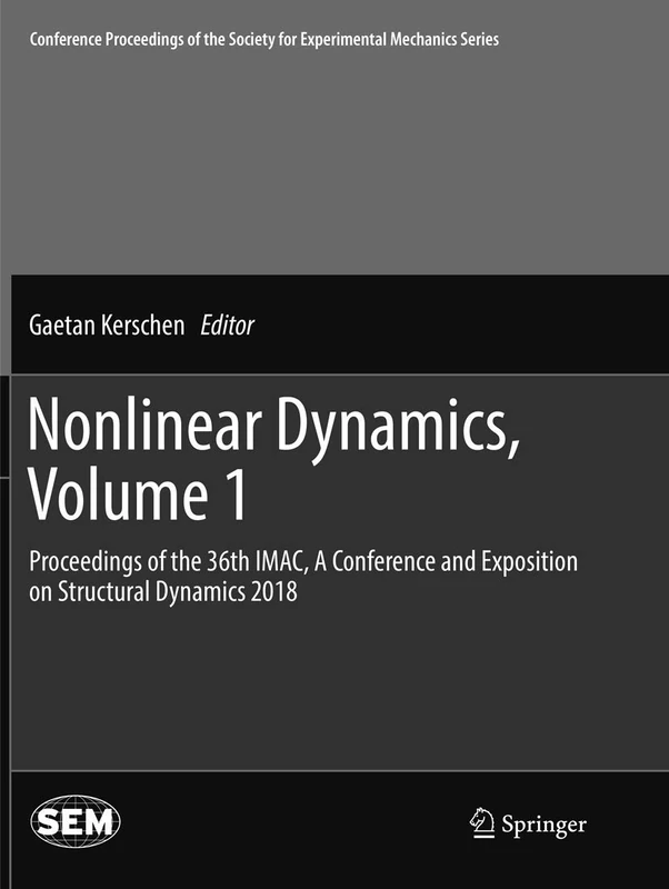 Nonlinear Dynamics, Volume 1: Proceedings of the 36th IMAC, A Conference and Exposition on Structural Dynamics 2018 (Conference Proceedings of the Society for Experimental Mechanics Series)