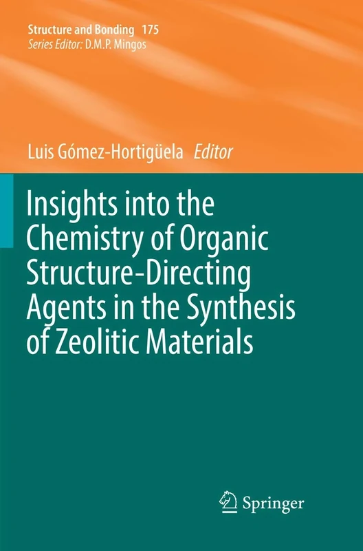 Insights into the Chemistry of Organic Structure-Directing Agents in the Synthesis of Zeolitic Materials: 175 (Structure and Bonding, 175)