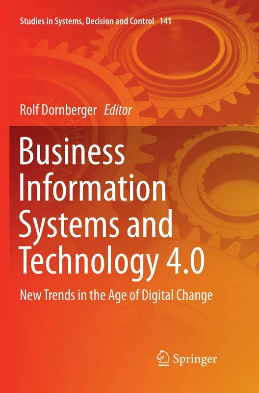 Business Information Systems and Technology 4.0: New Trends in the Age of Digital Change: 141 (Studies in Systems, Decision and Control, 141)