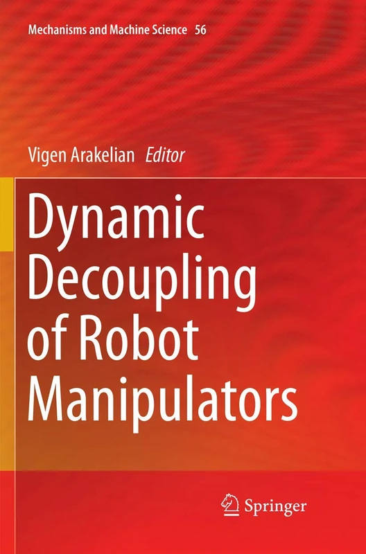 Dynamic Decoupling of Robot Manipulators: 56 (Mechanisms and Machine Science, 56)