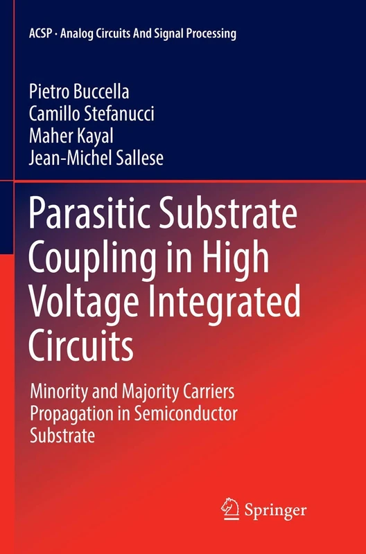 Parasitic Substrate Coupling in High Voltage Integrated Circuits: Minority and Majority Carriers Propagation in Semiconductor Substrate (Analog Circuits and Signal Processing)