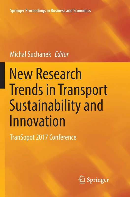 New Research Trends in Transport Sustainability and Innovation: TranSopot 2017 Conference (Springer Proceedings in Business and Economics)