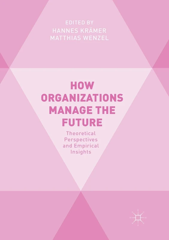 How Organizations Manage the Future: Theoretical Perspectives and Empirical Insights - Image 1