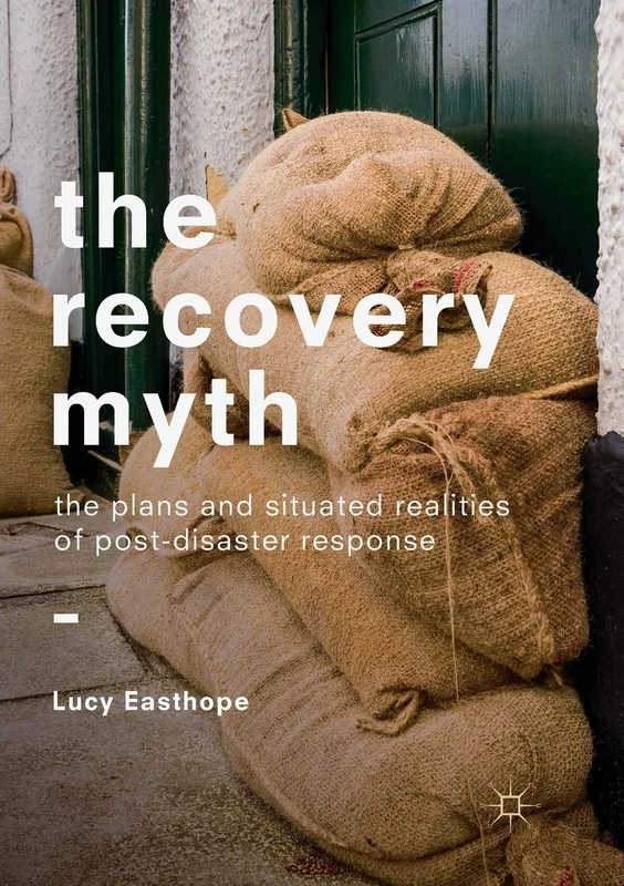 The Recovery Myth: The Plans and Situated Realities of Post-Disaster Response