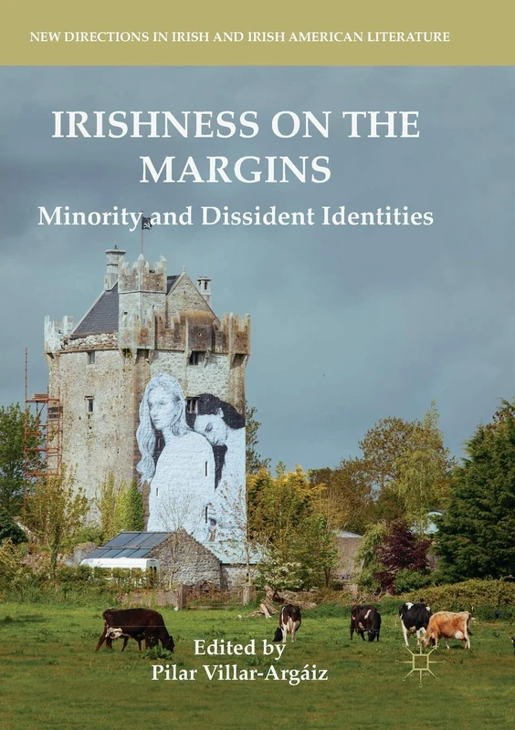 Irishness on the Margins: Minority and Dissident Identities (New Directions in Irish and Irish American Literature)