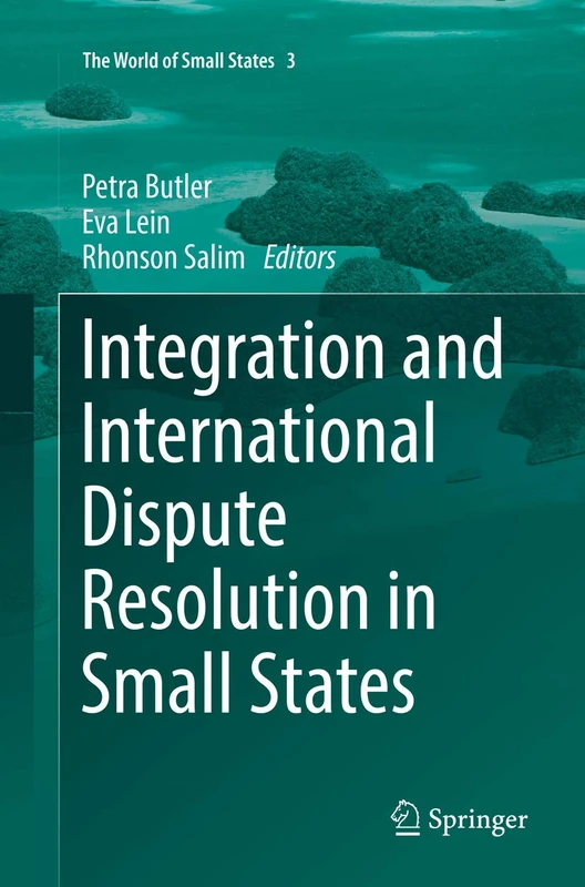 Integration and International Dispute Resolution in Small States: 3 (The World of Small States, 3)