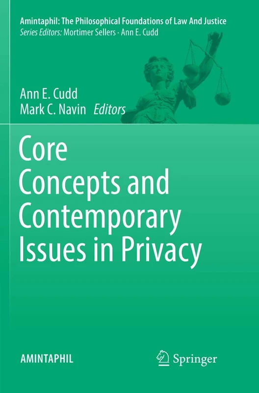 Core Concepts and Contemporary Issues in Privacy: 8 (AMINTAPHIL: The Philosophical Foundations of Law and Justice, 8)