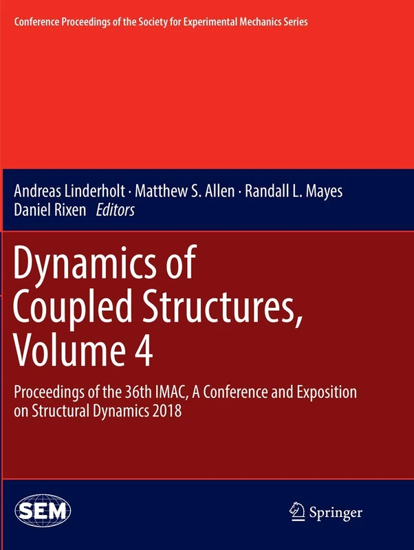 Dynamics of Coupled Structures, Volume 4: Proceedings of the 36th IMAC, A Conference and Exposition on Structural Dynamics 2018 (Conference ... Society for Experimental Mechanics Series)