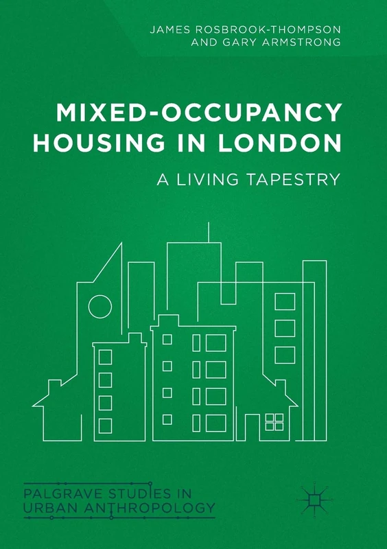 Mixed-Occupancy Housing in London: A Living Tapestry (Palgrave Studies in Urban Anthropology)