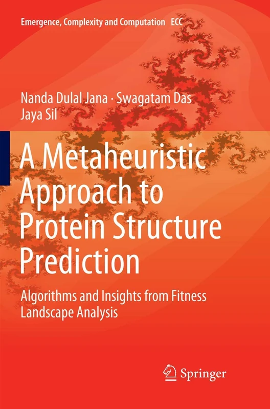 A Metaheuristic Approach to Protein Structure Prediction: Algorithms and Insights from Fitness Landscape Analysis: 31 (Emergence, Complexity and Computation, 31)