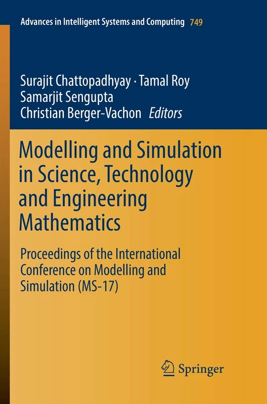 Modelling and Simulation in Science, Technology and Engineering Mathematics: Proceedings of the International Conference on Modelling and Simulation ... in Intelligent Systems and Computing, 749)