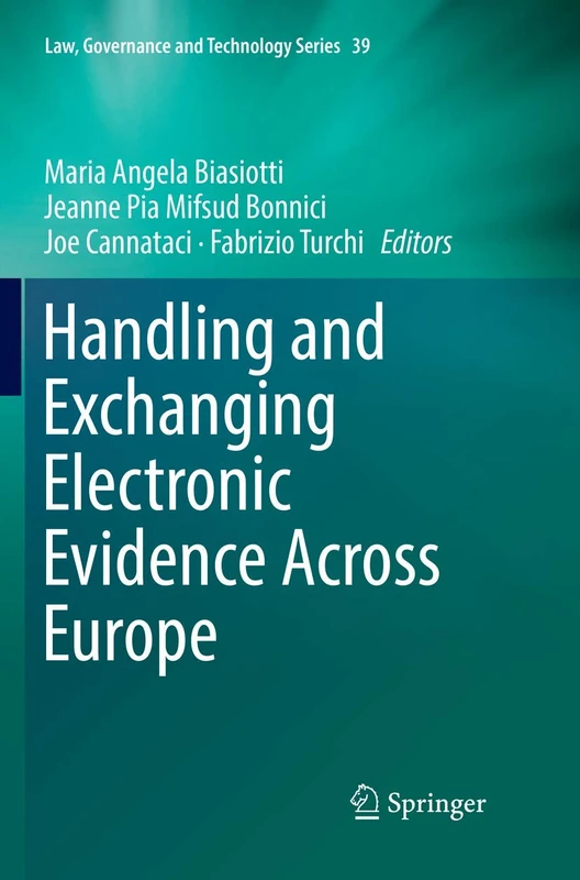 Handling and Exchanging Electronic Evidence Across Europe: 39 (Law, Governance and Technology Series, 39)