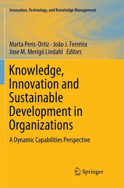 Knowledge, Innovation and Sustainable Development in Organizations: A Dynamic Capabilities Perspective (Innovation, Technology, and Knowledge Management)